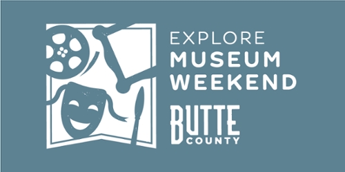 Explore Museum Weekend, Butte County