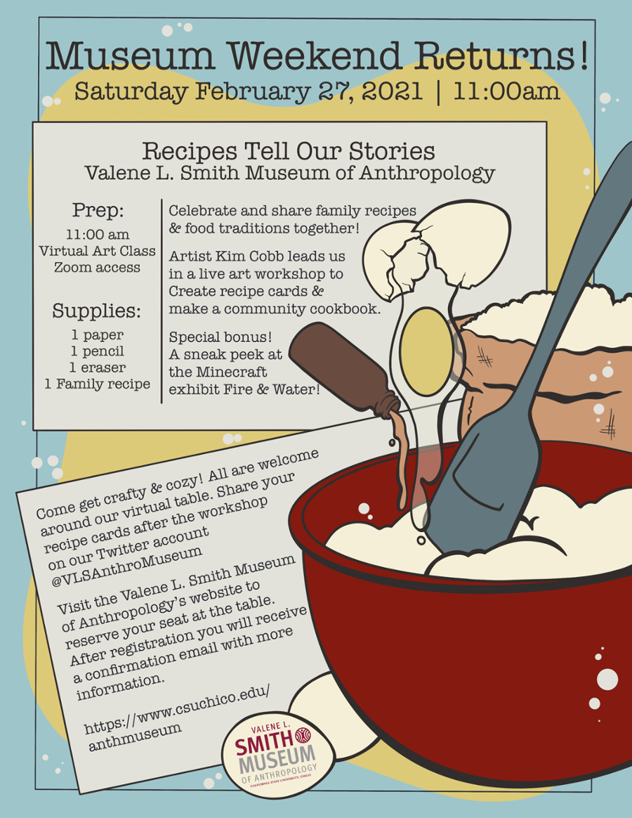 Recipes Tell our Stories event details. Please contact the Valene L. Smith Museum of Anthropology for more information.