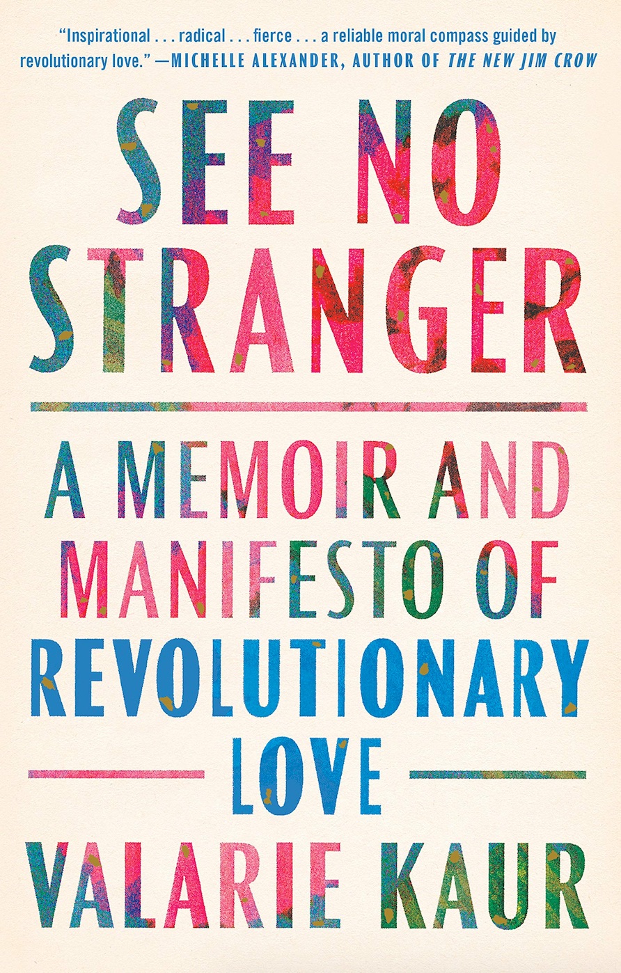 See No Stranger A Memoir and Manifesto of Revolutionary Love by Valarie Kaur