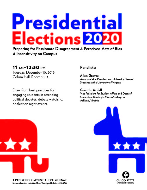 Presidential Elections 2020 - Preparing for Passionate Disagreement & Perceived Acts of Bias & Insensitivity on Campus. Tuesday, December 10, 2019 in Colusa Hall, Room 100A. Please contact the office of diversity and inclusion for more information at 530-898-4764.