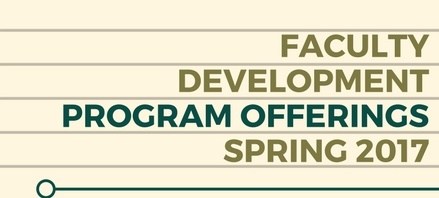Decorative image saying "Faculty Development Program Offerings Spring 2017."