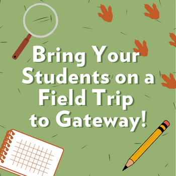 green background, school supplies, text says "Bring your students on a field trip to gateway!"