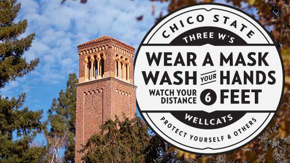 Chico State asks you to wear a mask, wash your hands, and keep a 6 foot distance
