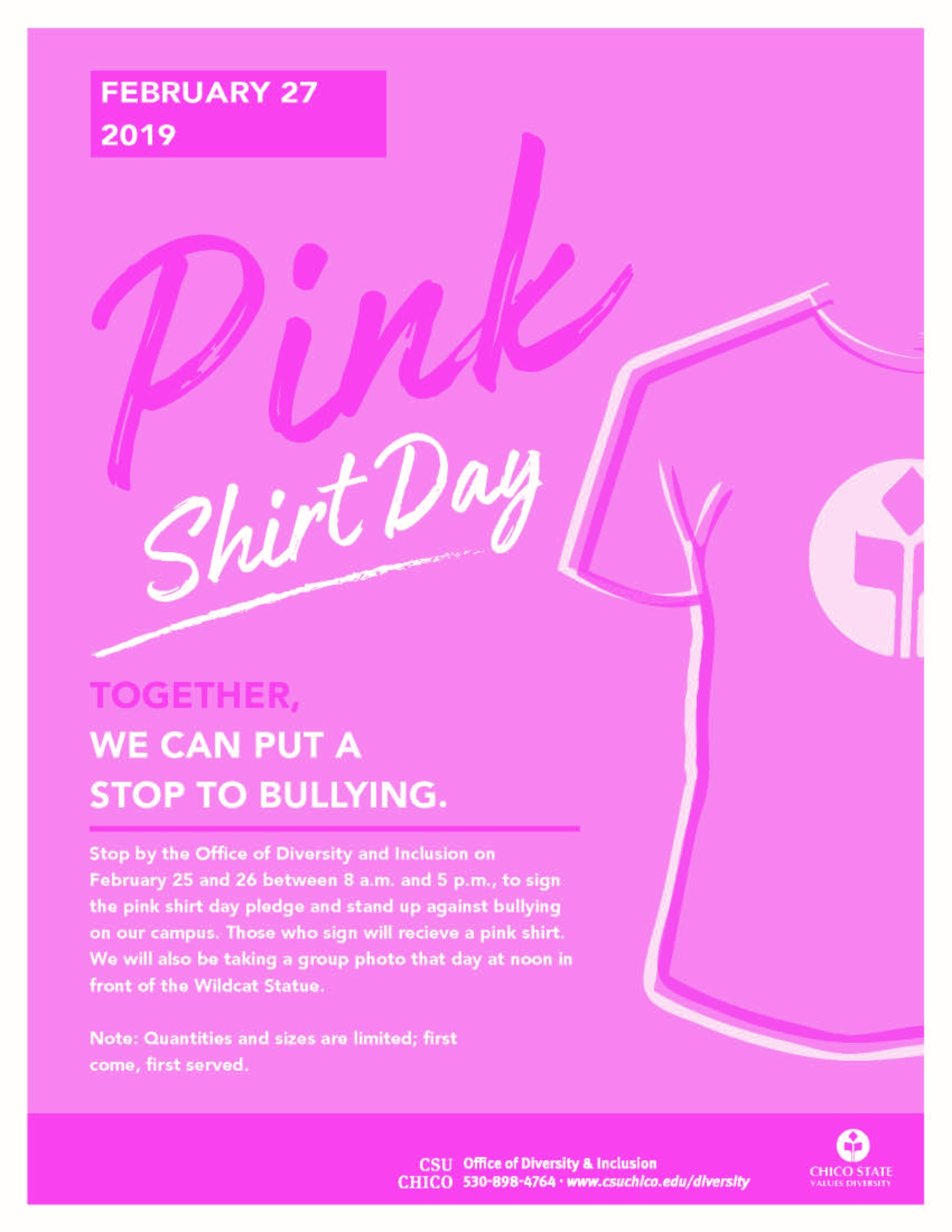 Pink Shirt Day February 27th. Together we can put a stop to bullying. Stop by the Office of Diversity February 25 & 26 at 8 a.m. and 5 p.m. to sign the pink shirt day pledge.