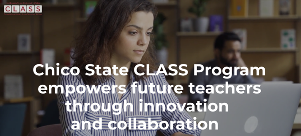Chico State CLASS Program empowers future teachers through innovation and collab
