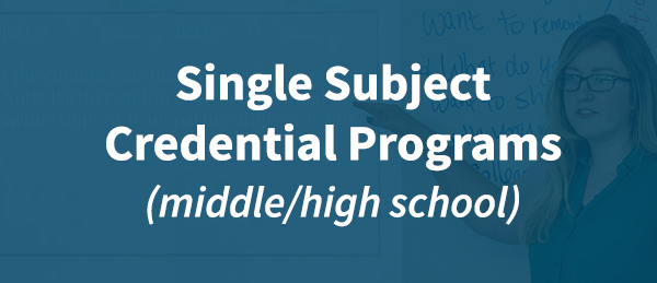 Single Subject Credential Programs (Middle/High School)