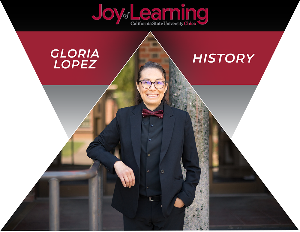 Joy of Learning Gloria Lopez, Department of History